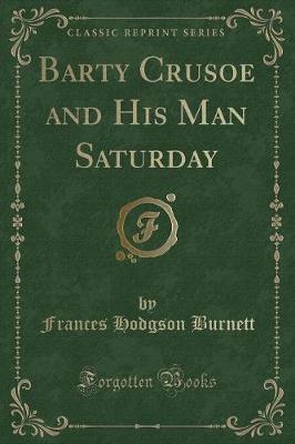 Book cover for Barty Crusoe and His Man Saturday (Classic Reprint)