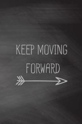 Cover of Keep Moving Forward, Chalkboard, Dot Grid Journal, Blank Notebook No lined, Graph Paper, 8" x 10", 120 Page