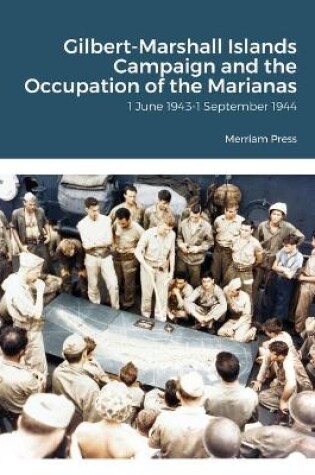 Cover of Gilbert-Marshall Islands Campaign and the Occupation of the Marianas