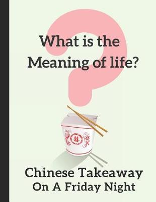 Book cover for What Is the Meaning of Life? Chinese Takeaway on a Friday Night