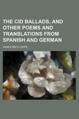Cover of The Cid Ballads, and Other Poems and Translations from Spanish and German