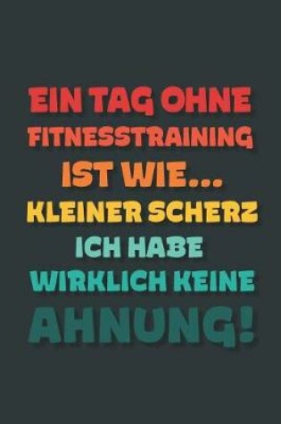 Cover of Ein Tag ohne Fitnesstraining ist wie...