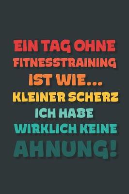 Book cover for Ein Tag ohne Fitnesstraining ist wie...