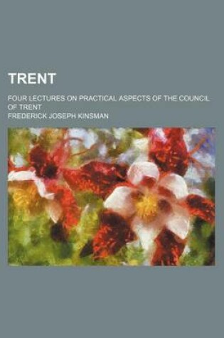 Cover of Trent; Four Lectures on Practical Aspects of the Council of Trent