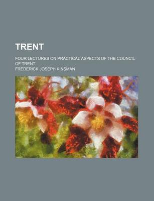 Book cover for Trent; Four Lectures on Practical Aspects of the Council of Trent