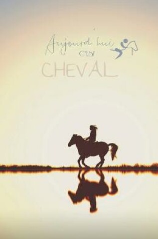 Cover of Aujourd'hui c'est Cheval