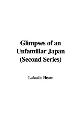 Book cover for Glimpses of an Unfamiliar Japan (Second Series)