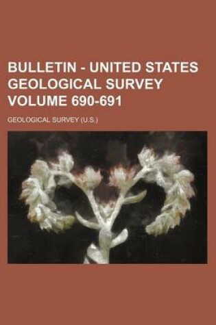 Cover of Bulletin - United States Geological Survey Volume 690-691