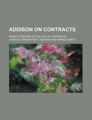 Book cover for Addison on Contracts; Being a Treatise on the Law of Contracts