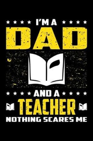 Cover of I'm A Dad And A Teacher Nothing Scares Me