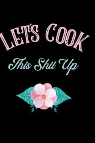 Cover of Let's Cook This Shit Up