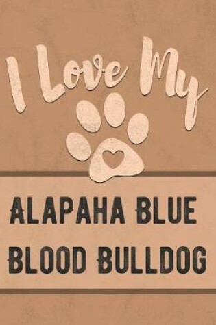 Cover of I Love My Alapaha Blue Blood Bulldog