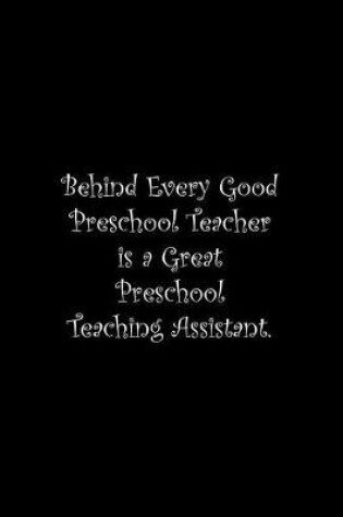 Cover of Behind Every Good Preschool Teacher is a Great Preschool Teaching Assistant