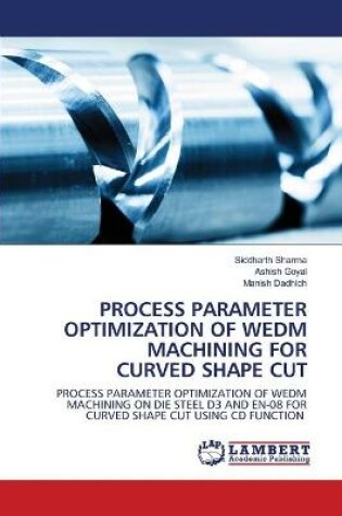 Cover of Process Parameter Optimization of WEDM Machining for Curved Shape Cut
