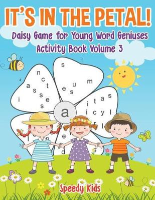 Book cover for It's in the Petal! Daisy Game for Young Word Geniuses - Activity Book Volume 3