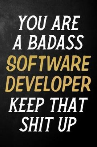 Cover of You Are A Badass Software Developer Keep That Shit Up