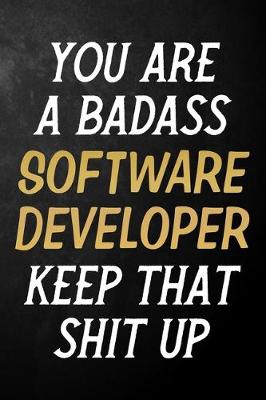 Book cover for You Are A Badass Software Developer Keep That Shit Up