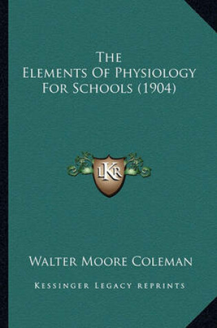 Cover of The Elements of Physiology for Schools (1904) the Elements of Physiology for Schools (1904)