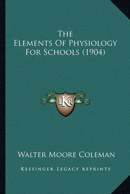 Book cover for The Elements of Physiology for Schools (1904) the Elements of Physiology for Schools (1904)