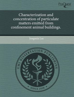 Book cover for Characterization and Concentration of Particulate Matters Emitted from Confinement Animal Buildings