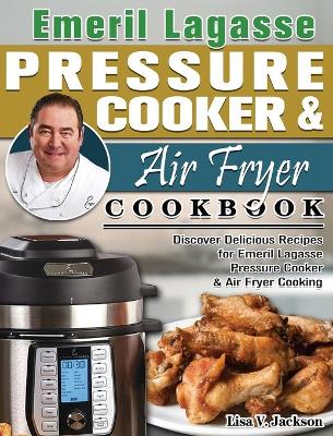 Cover of Emeril Lagasse Pressure Cooker & Air Fryer Cookbook