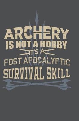 Cover of Archery Is Not a Hobby It's a Post Apocalyptic Survival Skill