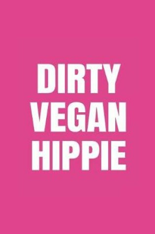 Cover of Dirty Vegan Hippie