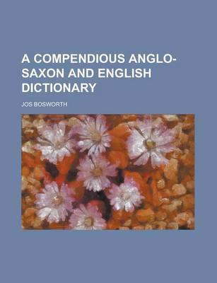 Book cover for A Compendious Anglo-Saxon and English Dictionary