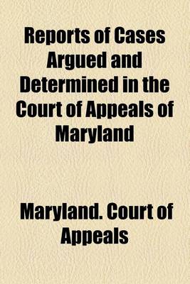 Book cover for Reports of Cases Argued and Determined in the Court of Appeals of Maryland (Volume 93)