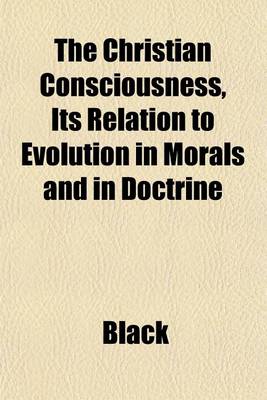 Book cover for The Christian Consciousness, Its Relation to Evolution in Morals and in Doctrine
