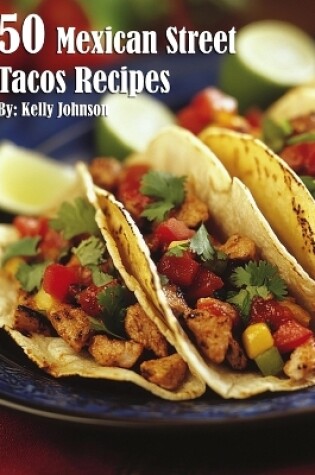 Cover of 50 Mexican Street Tacos Recipes