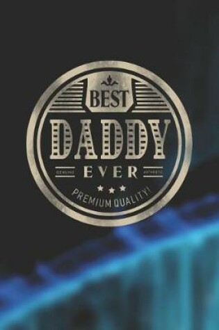 Cover of Best Daddy Ever Genuine Authentic Premium Quality