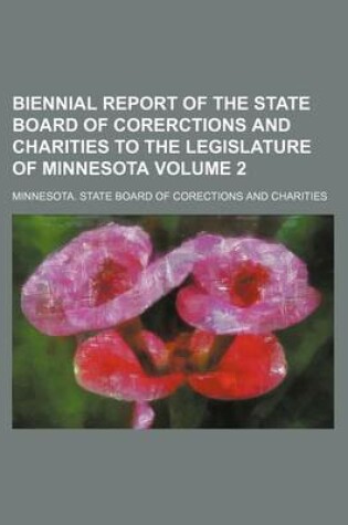 Cover of Biennial Report of the State Board of Corerctions and Charities to the Legislature of Minnesota Volume 2