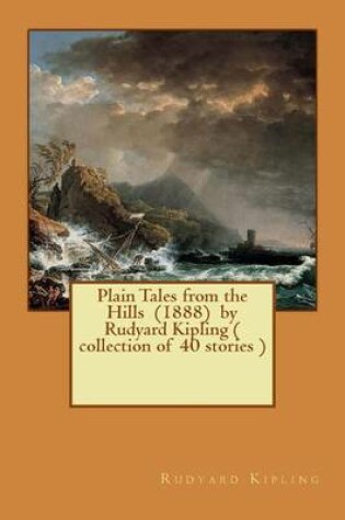 Cover of Plain Tales from the Hills (1888) by Rudyard Kipling ( collection of 40 stories )