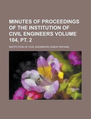 Book cover for Minutes of Proceedings of the Institution of Civil Engineers Volume 104, PT. 2