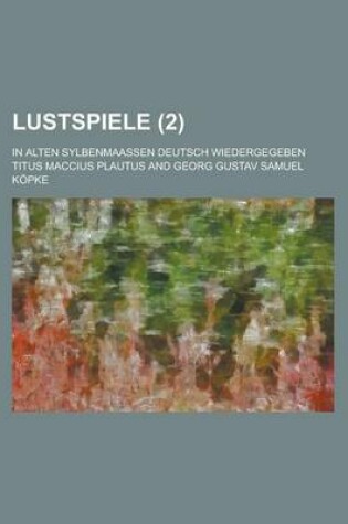 Cover of Lustspiele; In Alten Sylbenmaassen Deutsch Wiedergegeben (2 )