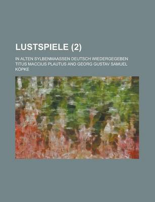 Book cover for Lustspiele; In Alten Sylbenmaassen Deutsch Wiedergegeben (2 )