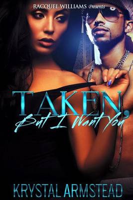 Book cover for Taken, But I Want You