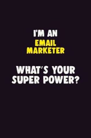 Cover of I'M An Email Marketer, What's Your Super Power?