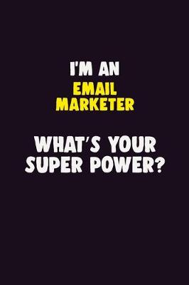 Book cover for I'M An Email Marketer, What's Your Super Power?