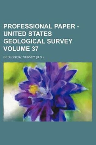 Cover of Professional Paper - United States Geological Survey Volume 37