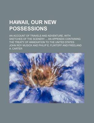 Book cover for Hawaii, Our New Possessions; An Account of Travels and Adventure, with Sketches of the Scenery an Appendix Containing the Treaty of Annexation to the United States