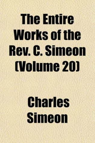 Cover of The Entire Works of the REV. C. Simeon (Volume 20)