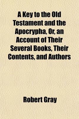 Book cover for A Key to the Old Testament and the Apocrypha, Or, an Account of Their Several Books, Their Contents, and Authors