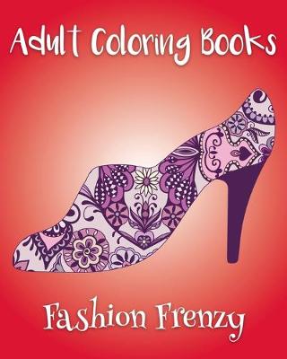 Book cover for Adult Coloring Books: Fashion Frenzy