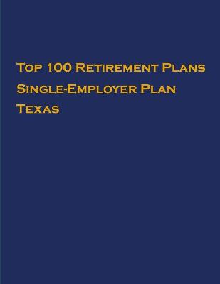 Book cover for Top 100 US Retirement Plans - Single-Employer Pension Plans - Texas