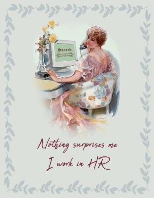 Book cover for Nothing Surprises Me I Work in HR