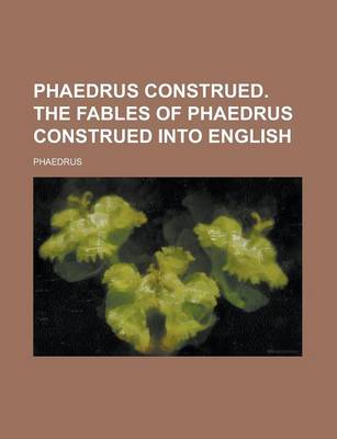 Book cover for Phaedrus Construed. the Fables of Phaedrus Construed Into English