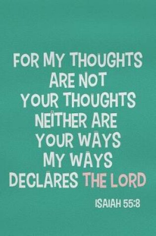 Cover of For My Thoughts Are Not Your Thoughts Neither Are Your Ways My Ways Declares the Lord - Isaiah 55
