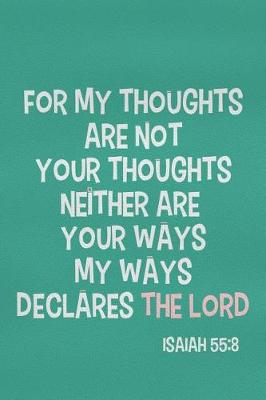 Book cover for For My Thoughts Are Not Your Thoughts Neither Are Your Ways My Ways Declares the Lord - Isaiah 55